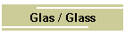 Glas / Glass
